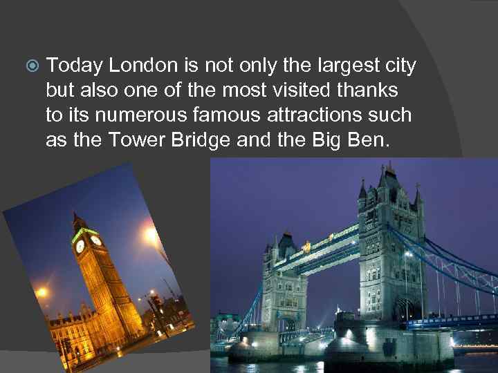  Today London is not only the largest city but also one of the