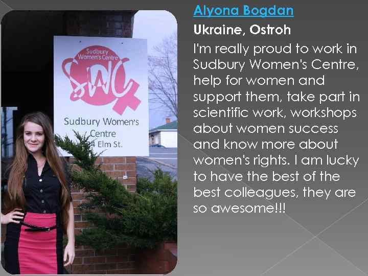 Alyona Bogdan Ukraine, Ostroh I'm really proud to work in Sudbury Women's Centre, help
