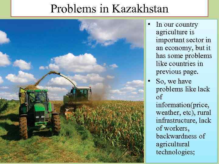 Problems in Kazakhstan • In our country agriculture is important sector in an economy,