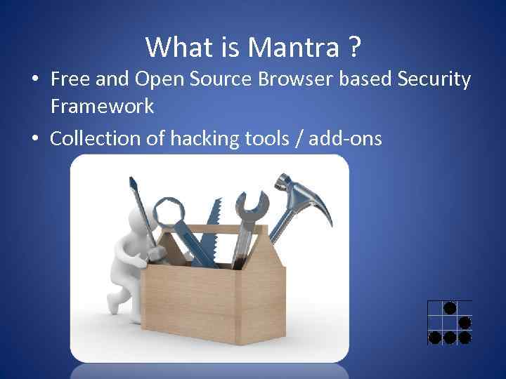 What is Mantra ? • Free and Open Source Browser based Security Framework •