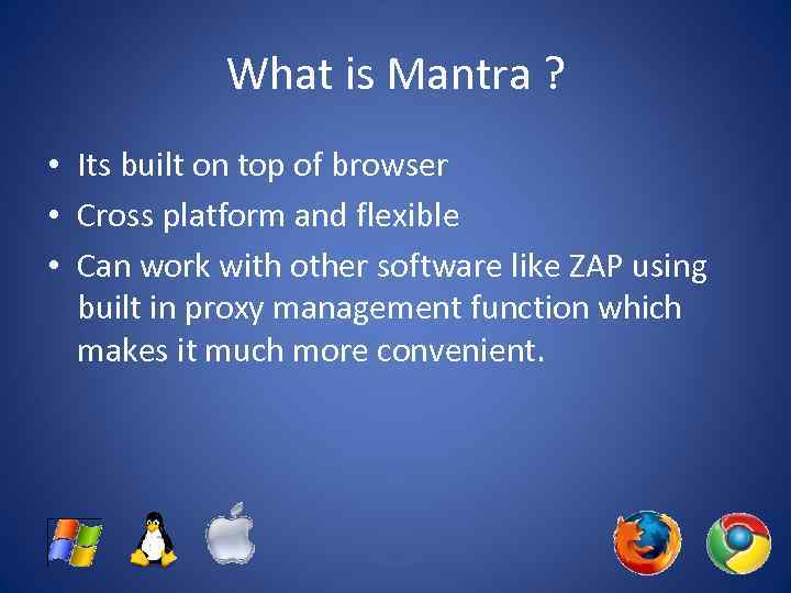 What is Mantra ? • Its built on top of browser • Cross platform