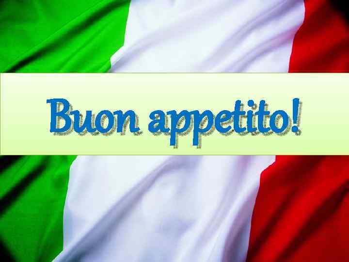Buon appetito! 