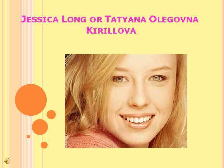 JESSICA LONG OR TATYANA OLEGOVNA KIRILLOVA 