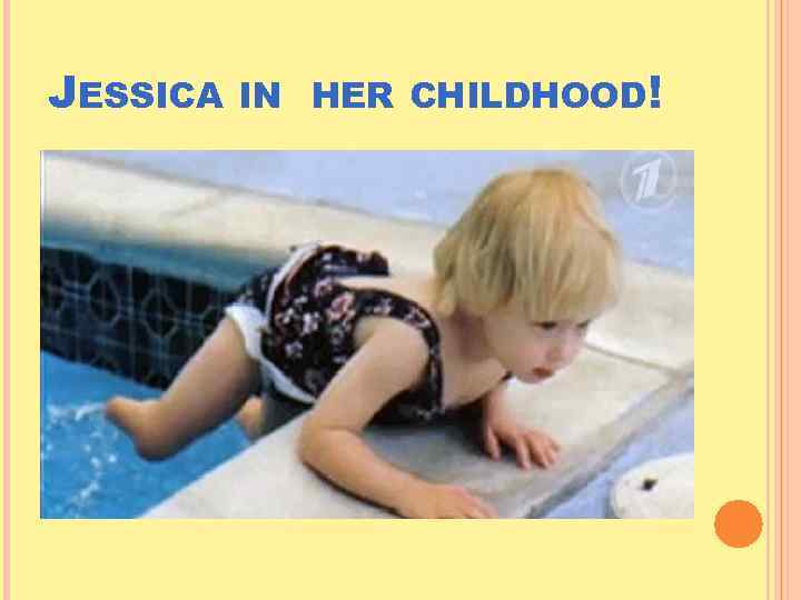JESSICA IN HER CHILDHOOD! 