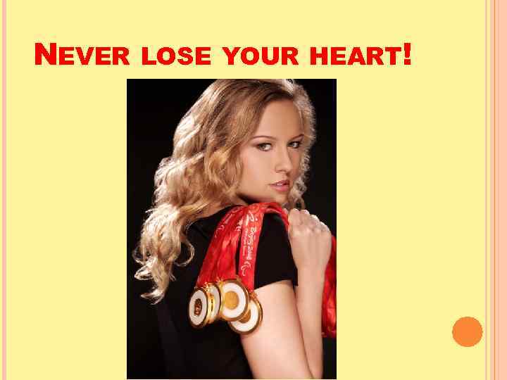 NEVER LOSE YOUR HEART! 