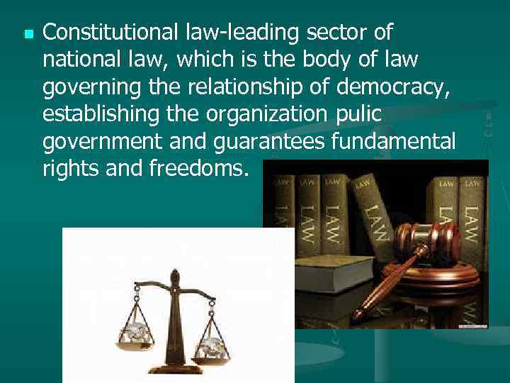 n Constitutional law-leading sector of national law, which is the body of law governing
