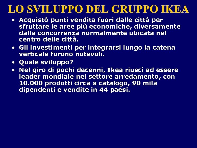 LO SVILUPPO DEL GRUPPO IKEA • Acquistò punti vendita fuori dalle città per sfruttare