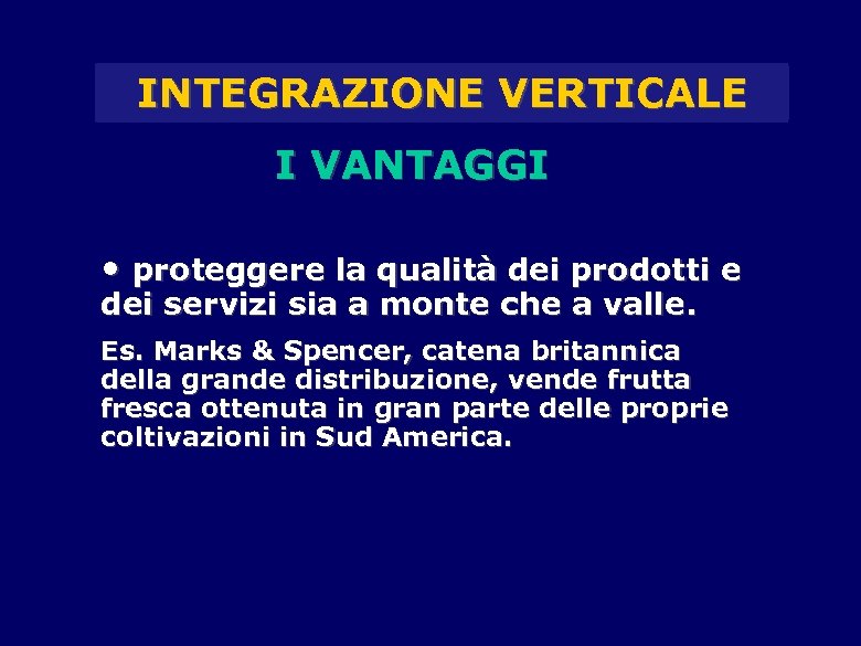 INTEGRAZIONE VERTICALE I VANTAGGI • proteggere la qualità dei prodotti e dei servizi sia