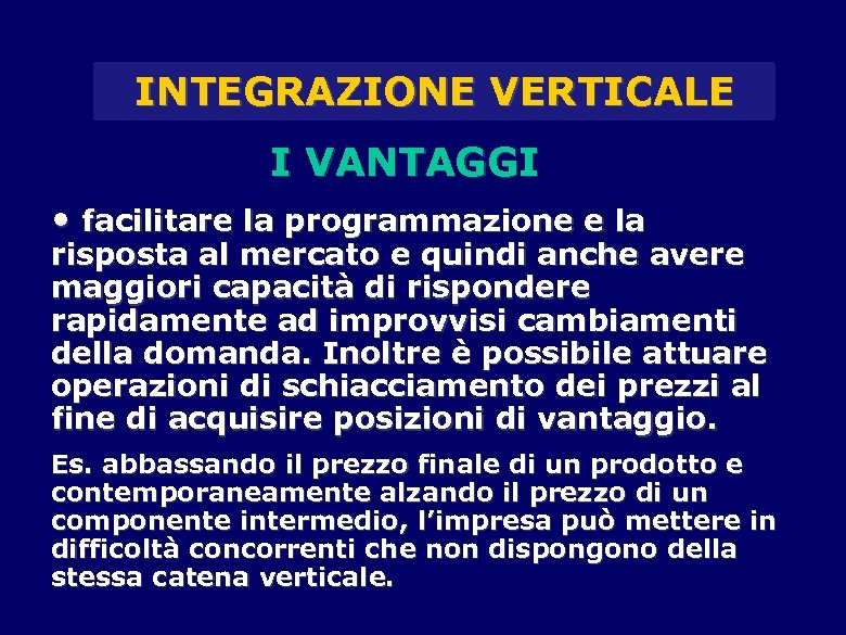 INTEGRAZIONE VERTICALE I VANTAGGI • facilitare la programmazione e la risposta al mercato e