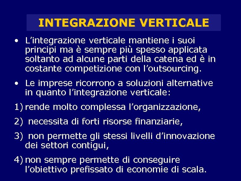 INTEGRAZIONE VERTICALE • L’integrazione verticale mantiene i suoi principi ma è sempre più spesso