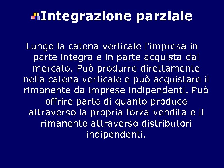 Integrazione parziale Lungo la catena verticale l’impresa in parte integra e in parte acquista