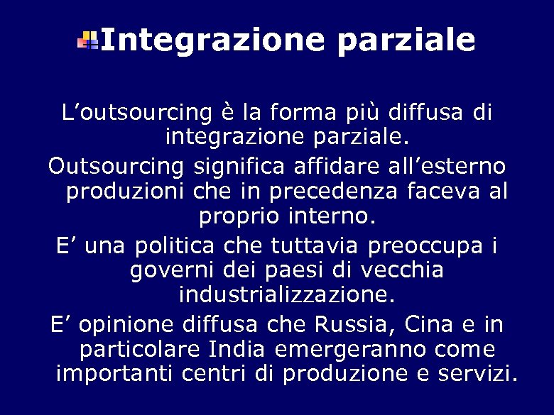 Integrazione parziale L’outsourcing è la forma più diffusa di integrazione parziale. Outsourcing significa affidare