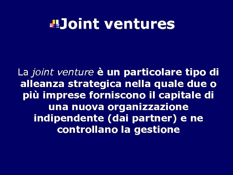 Joint ventures La joint venture è un particolare tipo di alleanza strategica nella quale