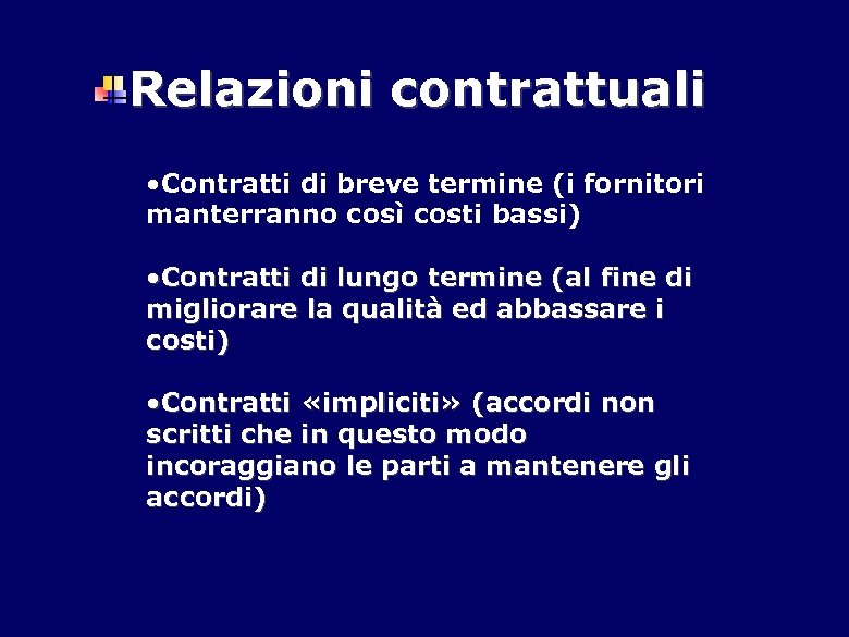 Relazioni contrattuali • Contratti di breve termine (i fornitori manterranno così costi bassi) •