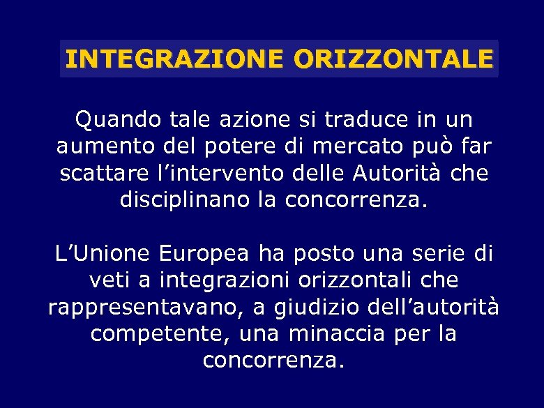 INTEGRAZIONE ORIZZONTALE Quando tale azione si traduce in un aumento del potere di mercato