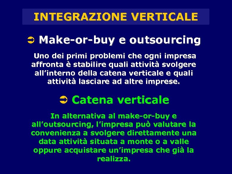 INTEGRAZIONE VERTICALE Ü Make-or-buy e outsourcing Uno dei primi problemi che ogni impresa affronta