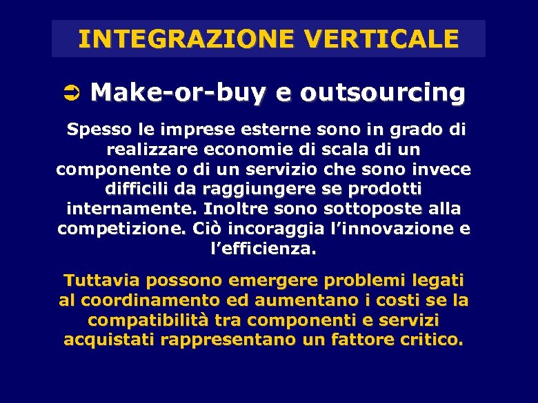 INTEGRAZIONE VERTICALE Ü Make-or-buy e outsourcing Spesso le imprese esterne sono in grado di