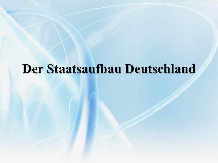 Der Staatsaufbau Deutschland 