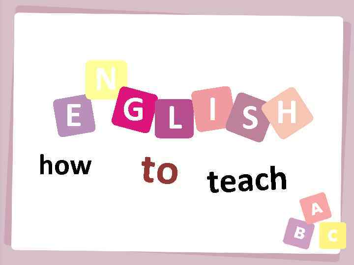 E how N G L I S H to teach 