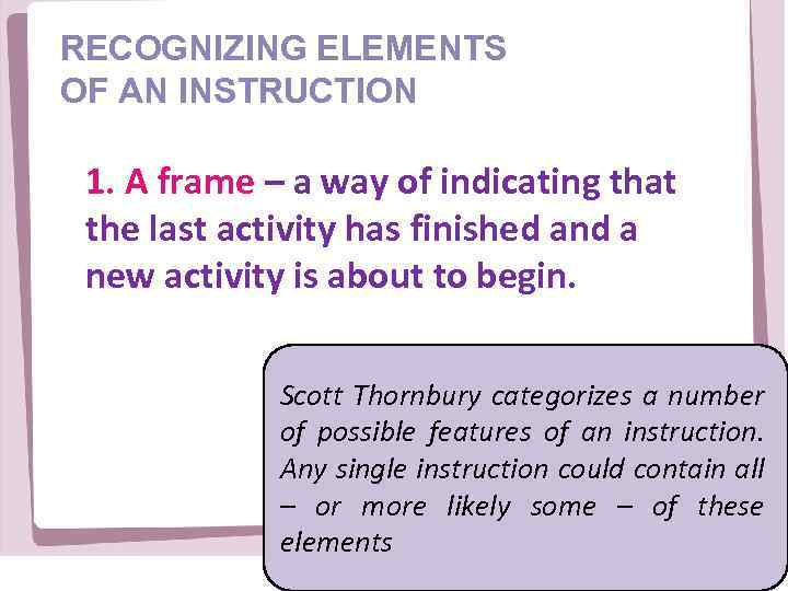 RECOGNIZING ELEMENTS OF AN INSTRUCTION 1. A frame – a way of indicating that