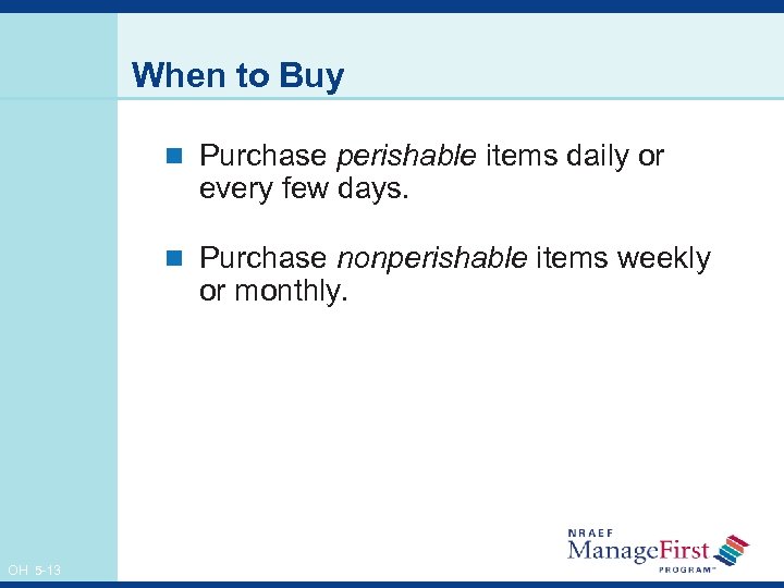 When to Buy n Purchase perishable items daily or every few days. n Purchase