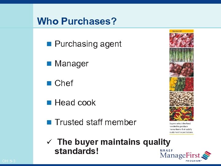 Who Purchases? n Purchasing agent n Manager n Chef n Head cook n Trusted