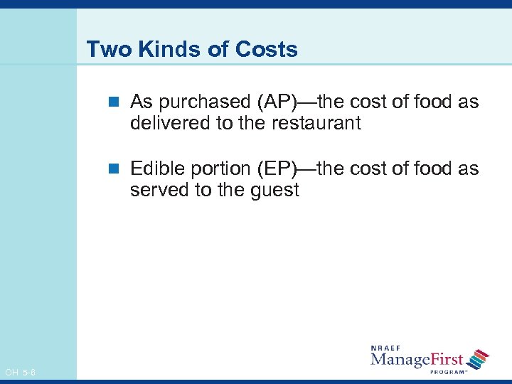 Two Kinds of Costs n As purchased (AP)—the cost of food as delivered to