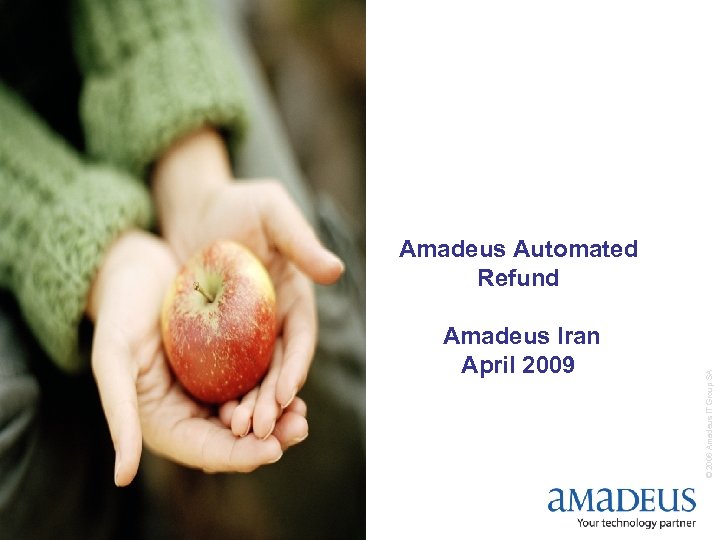 Amadeus Iran April 2009 © 2006 Amadeus IT Group SA Amadeus Automated Refund 
