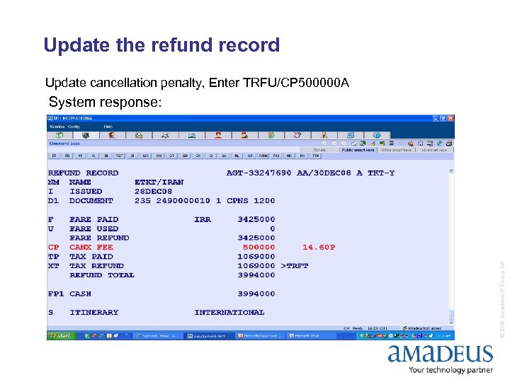 Update the refund record Update cancellation penalty, Enter TRFU/CP 500000 A © 2006 Amadeus