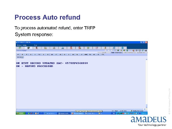 Process Auto refund To process automated refund, enter TRFP © 2006 Amadeus IT Group