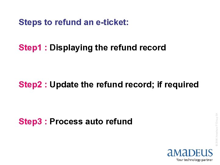 Steps to refund an e-ticket: Step 1 : Displaying the refund record Step 3