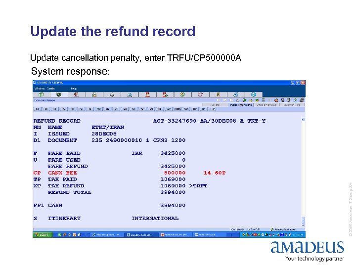 Update the refund record Update cancellation penalty, enter TRFU/CP 500000 A © 2006 Amadeus
