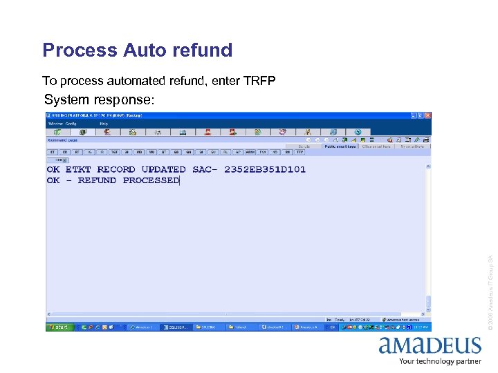 Process Auto refund To process automated refund, enter TRFP © 2006 Amadeus IT Group