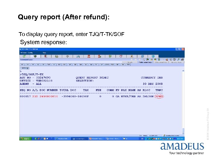 Query report (After refund): To display query report, enter TJQ/T-TK/SOF © 2006 Amadeus IT