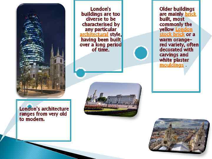 London's buildings are too diverse to be characterised by any particular architectural style, having