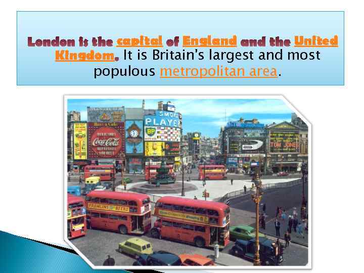 capital England United Kingdom It is Britain's largest and most populous metropolitan area. 