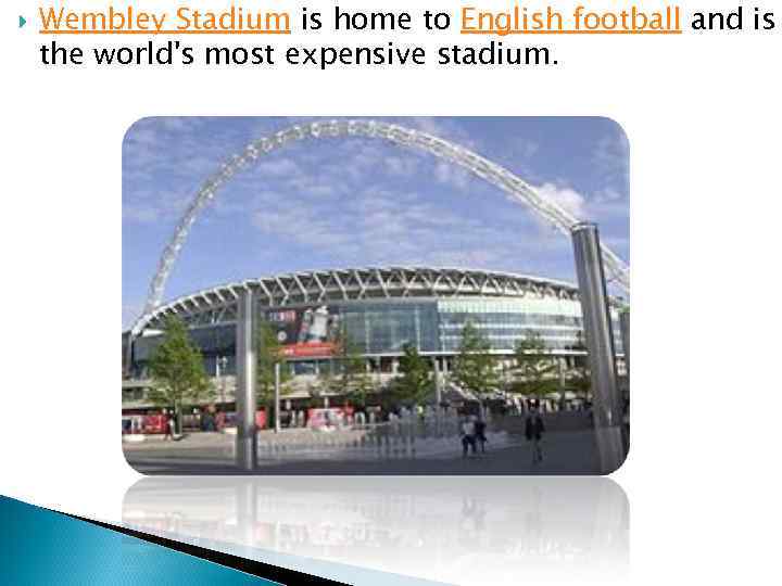  Wembley Stadium is home to English football and is the world's most expensive