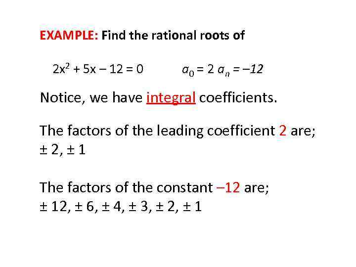 EXAMPLE: Find the rational roots of 2 x 2 + 5 x – 12