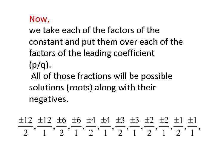 Now, we take each of the factors of the constant and put them over