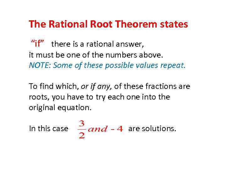 The Rational Root Theorem states “if” there is a rational answer, it must be