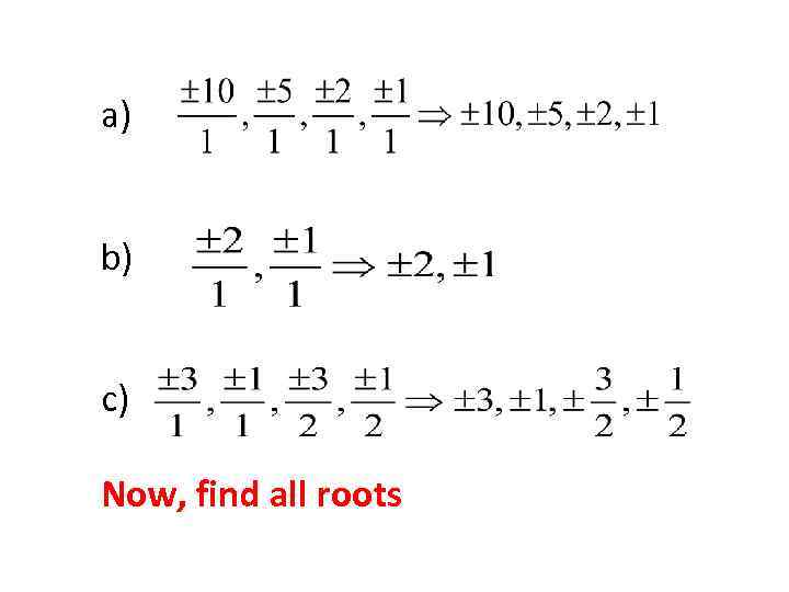 a) b) c) Now, find all roots 