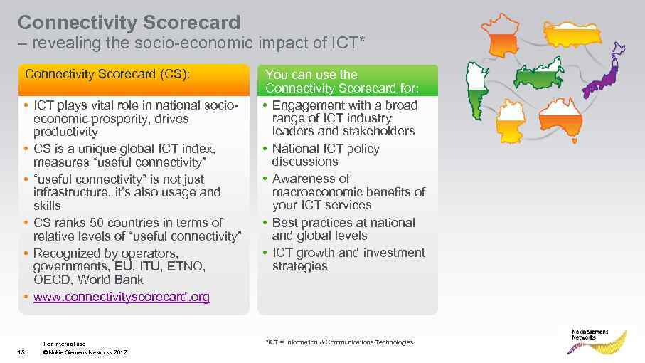 Connectivity Scorecard – revealing the socio-economic impact of ICT* Connectivity Scorecard (CS): • ICT