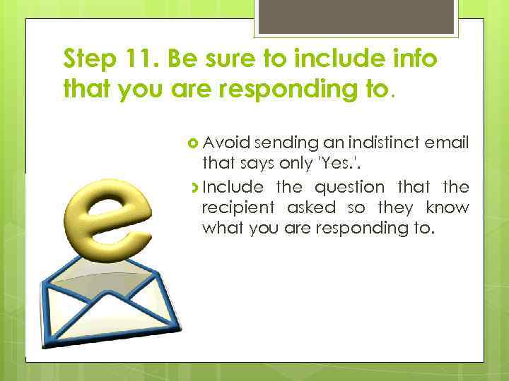 Step 11. Be sure to include info that you are responding to. Avoid sending