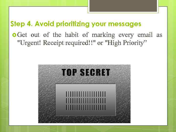 Step 4. Avoid prioritizing your messages Get out of the habit of marking every