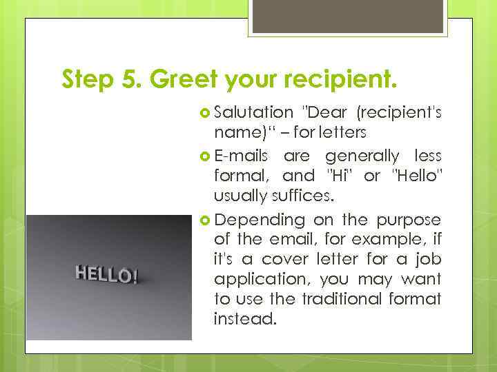 Step 5. Greet your recipient. Salutation 