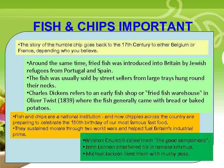 FISH & CHIPS IMPORTANT FACTS • The story of the humble chip goes back