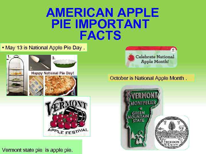 AMERICAN APPLE PIE IMPORTANT FACTS • May 13 is National Apple Pie Day. October