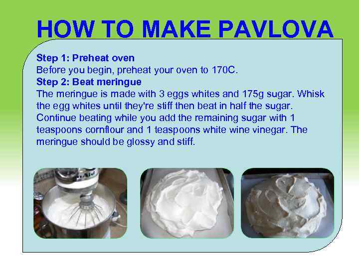 HOW TO MAKE PAVLOVA Step 1: Preheat oven DESERT Before you begin, preheat your