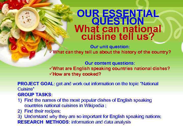 OUR ESSENTIAL QUESTION What can national cuisine tell us? Our unit question: • Your