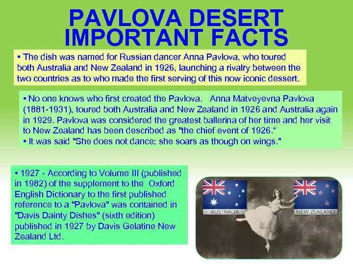 PAVLOVA DESERT IMPORTANT FACTS • The dish was named for Russian dancer Anna Pavlova,